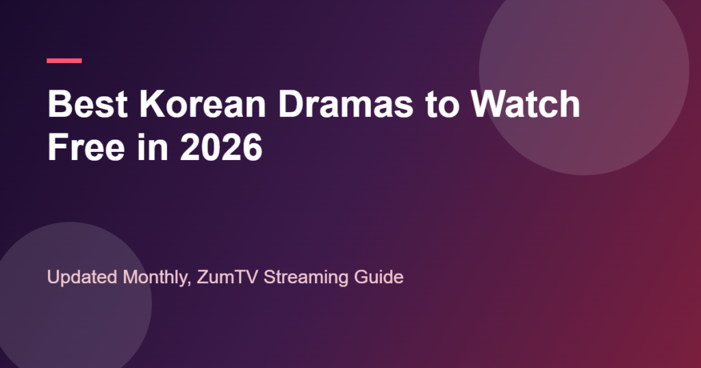 Best Korean Dramas to Watch Free in 2026: Updated Monthly